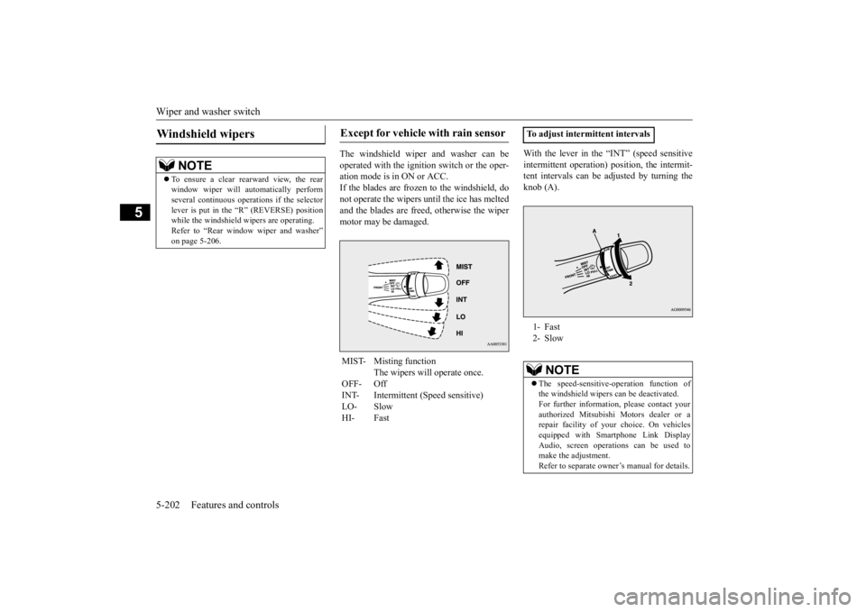 MITSUBISHI ECLIPSE CROSS 2020 Owners Manual (in English) Wiper and washer switch 5-202 Features and controls
5
The windshield wiper and washer can be operated with the ignition switch or the oper- ation mode is in ON or ACC.If the blades are frozen to the w MITSUBISHI ECLIPSE CROSS 2020 Owners Manual (in English) Wiper and washer switch 5-202 Features and controls
5
The windshield wiper and washer can be operated with the ignition switch or the oper- ation mode is in ON or ACC.If the blades are frozen to the w