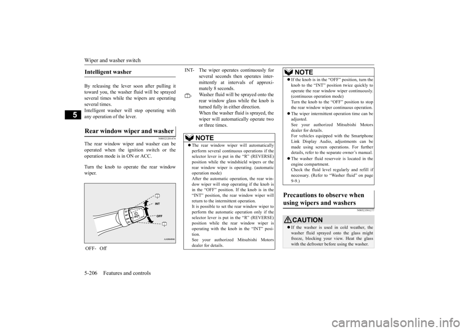 MITSUBISHI ECLIPSE CROSS 2020  Owners Manual (in English) Wiper and washer switch 5-206 Features and controls
5
By releasing the lever soon after pulling it toward you, the washer fluid will be sprayedseveral times while the wipers are operating several time