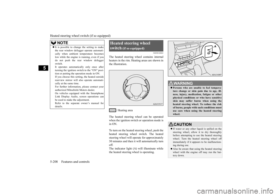 MITSUBISHI ECLIPSE CROSS 2020 Owners Manual (in English) Heated steering wheel switch (if so equipped) 5-208 Features and controls
5
N00589100045
The heated steering wheel contains internal heaters in the rim. Heating areas are shown inthe illustration.
: MITSUBISHI ECLIPSE CROSS 2020 Owners Manual (in English) Heated steering wheel switch (if so equipped) 5-208 Features and controls
5
N00589100045
The heated steering wheel contains internal heaters in the rim. Heating areas are shown inthe illustration.
: