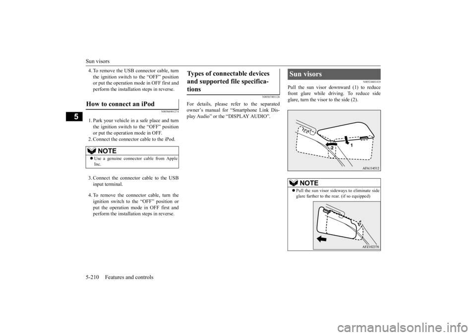 MITSUBISHI ECLIPSE CROSS 2020  Owners Manual (in English) Sun visors 5-210 Features and controls
5
4. To remove the USB connector cable, turn the ignition switch to the “OFF” position or put the operation mode in OFF first and perform the installation st