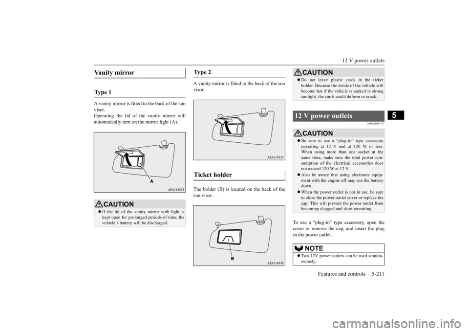 MITSUBISHI ECLIPSE CROSS 2020 Owners Manual (in English) 12 V power outlets
Features and controls 5-211
5
A vanity mirror is fitted to the back of the sun visor. Operating the lid of the vanity mirror willautomatically turn on the mirror light (A).
A vani MITSUBISHI ECLIPSE CROSS 2020 Owners Manual (in English) 12 V power outlets
Features and controls 5-211
5
A vanity mirror is fitted to the back of the sun visor. Operating the lid of the vanity mirror willautomatically turn on the mirror light (A).
A vani