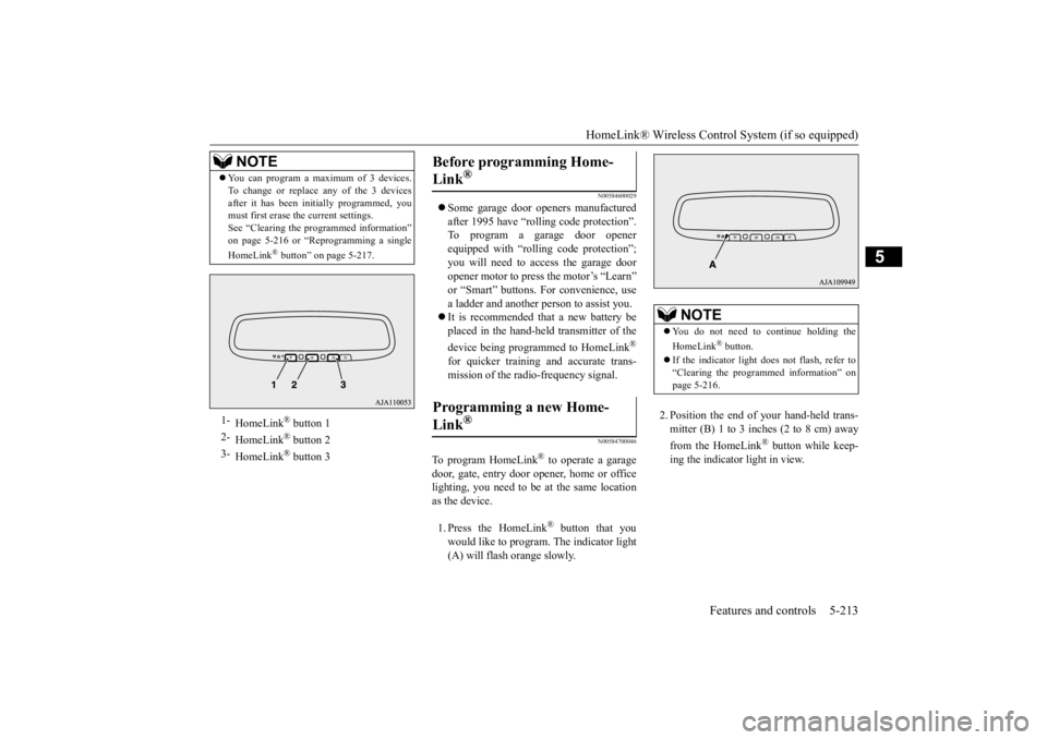 MITSUBISHI ECLIPSE CROSS 2020 Owners Manual (in English) HomeLink® Wireless Control System (if so equipped)
Features and controls 5-213
5
N00584600029
Some garage door openers manufactured after 1995 have “rolling code protection”. To program a ga MITSUBISHI ECLIPSE CROSS 2020 Owners Manual (in English) HomeLink® Wireless Control System (if so equipped)
Features and controls 5-213
5
N00584600029
Some garage door openers manufactured after 1995 have “rolling code protection”. To program a ga