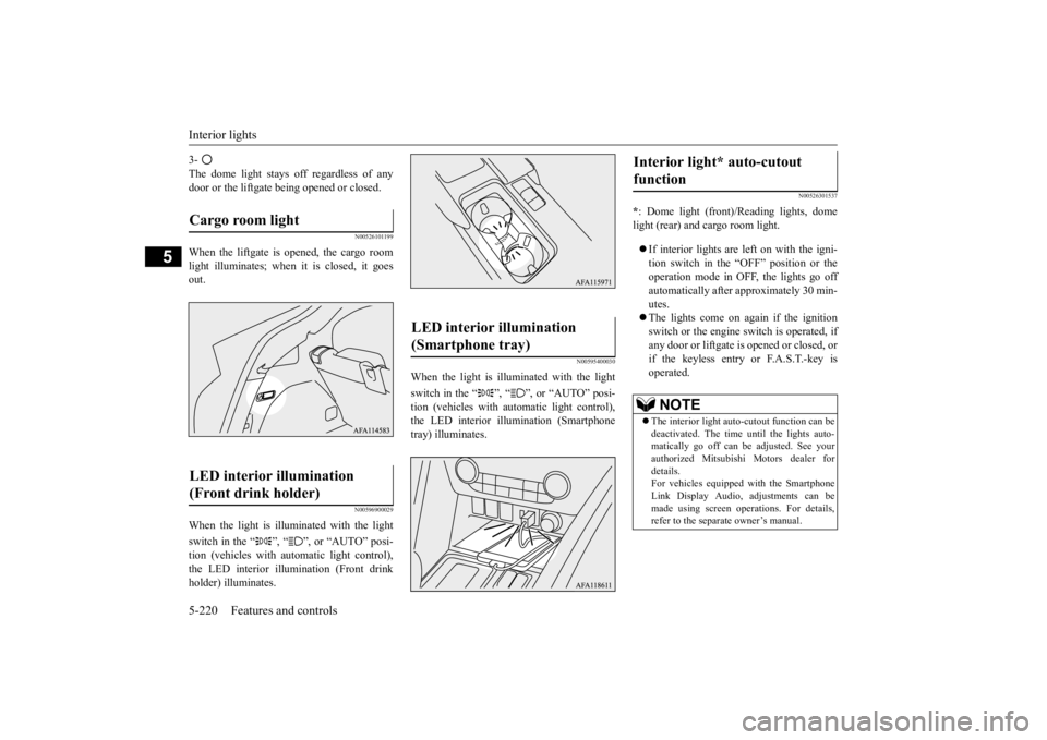 MITSUBISHI ECLIPSE CROSS 2020 Owners Manual (in English) Interior lights 5-220 Features and controls
5
3- The dome light stays off regardless of any door or the liftgate being opened or closed.
N00526101199
When the liftgate is opened, the cargo roomlight MITSUBISHI ECLIPSE CROSS 2020 Owners Manual (in English) Interior lights 5-220 Features and controls
5
3- The dome light stays off regardless of any door or the liftgate being opened or closed.
N00526101199
When the liftgate is opened, the cargo roomlight