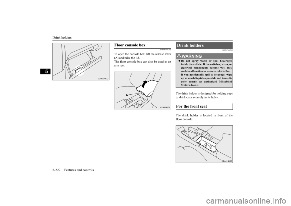 MITSUBISHI ECLIPSE CROSS 2020 Owners Manual (in English) Drink holders 5-222 Features and controls
5
N00551601303
To open the console box, lift the release lever (A) and raise the lid.The floor console box can also be used as an arm rest.
N00527301563
The d MITSUBISHI ECLIPSE CROSS 2020 Owners Manual (in English) Drink holders 5-222 Features and controls
5
N00551601303
To open the console box, lift the release lever (A) and raise the lid.The floor console box can also be used as an arm rest.
N00527301563
The d