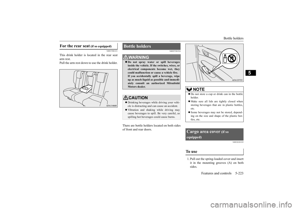 MITSUBISHI ECLIPSE CROSS 2020 Owners Manual (in English) Bottle holders
Features and controls 5-223
5
N00537001231
This drink holder is located in the rear seat arm rest.Pull the arm rest down to use the drink holder.
N00527301534
There are bottle holders MITSUBISHI ECLIPSE CROSS 2020 Owners Manual (in English) Bottle holders
Features and controls 5-223
5
N00537001231
This drink holder is located in the rear seat arm rest.Pull the arm rest down to use the drink holder.
N00527301534
There are bottle holders