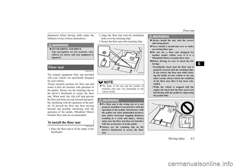 MITSUBISHI ECLIPSE CROSS 2020 Owners Manual (in English) Floor mat
Driving safety 6-3
6
pharmacist before driving while under the influence of any of these medications.
N00628601072
The original equipmen
t floor mat provided
with your vehicle was specifi MITSUBISHI ECLIPSE CROSS 2020 Owners Manual (in English) Floor mat
Driving safety 6-3
6
pharmacist before driving while under the influence of any of these medications.
N00628601072
The original equipmen
t floor mat provided
with your vehicle was specifi