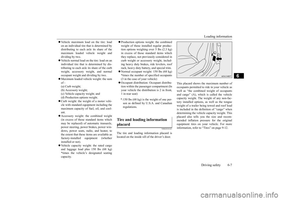 MITSUBISHI ECLIPSE CROSS 2020  Owners Manual (in English) Loading information Driving safety 6-7
6
 Vehicle maximum load on the tire: load on an individual tire that is determined by distributing to each axle its share of the maximum loaded vehicle weight