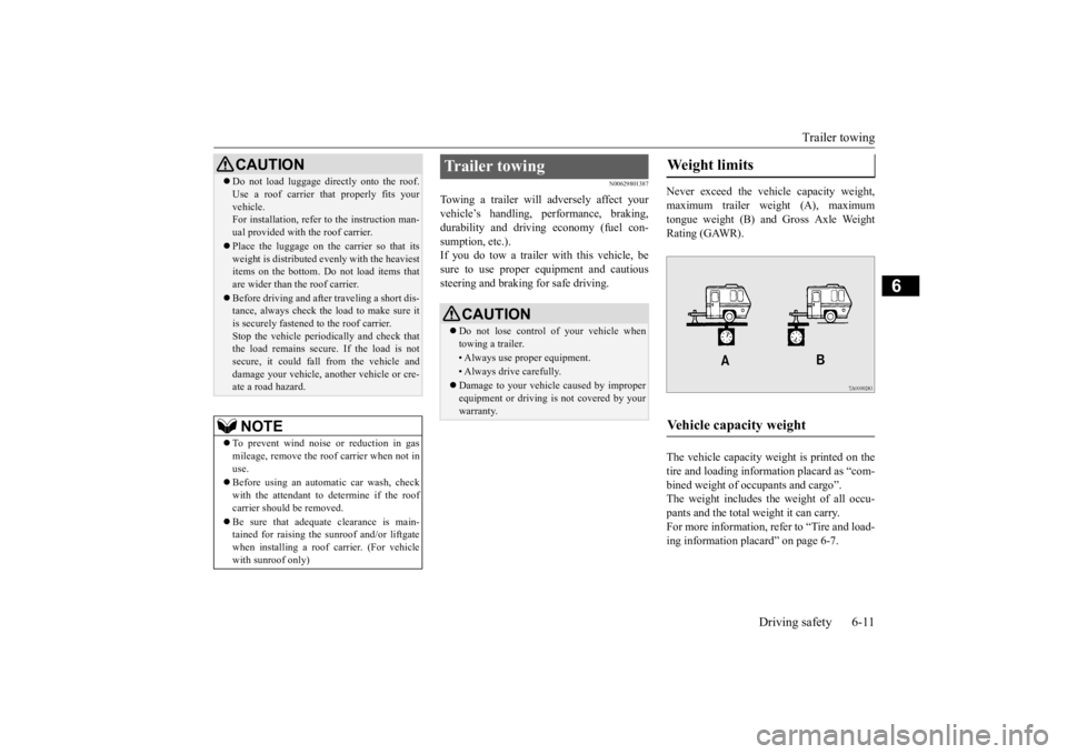 MITSUBISHI ECLIPSE CROSS 2020 Owners Manual (in English) Trailer towing
Driving safety 6-11
6
N00629801387
Towing a trailer will adversely affect your vehicle’s handling, performance, braking,durability and driving economy (fuel con- sumption, etc.). If MITSUBISHI ECLIPSE CROSS 2020 Owners Manual (in English) Trailer towing
Driving safety 6-11
6
N00629801387
Towing a trailer will adversely affect your vehicle’s handling, performance, braking,durability and driving economy (fuel con- sumption, etc.). If