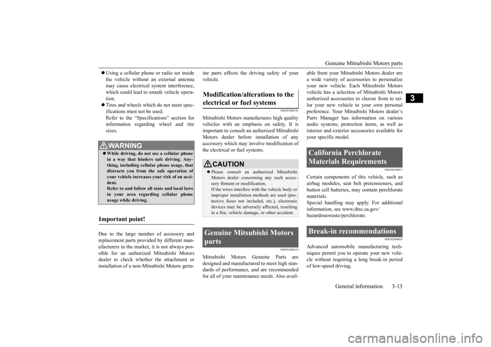 MITSUBISHI ECLIPSE CROSS 2020 Owners Manual (in English) Genuine Mitsubishi Motors parts
General information 3-13
3
Using a cellular phone or radio set inside the vehicle without an external antenna may cause electrical system interference, which could MITSUBISHI ECLIPSE CROSS 2020 Owners Manual (in English) Genuine Mitsubishi Motors parts
General information 3-13
3
Using a cellular phone or radio set inside the vehicle without an external antenna may cause electrical system interference, which could