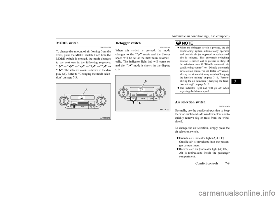 MITSUBISHI ECLIPSE CROSS 2020 (in English) Manual Online Automatic air conditioning (if so equipped)
Comfort controls 7-9
7
N00737101289
To change the amount of air flowing from the vents, press the MODE switch. Each time theMODE switch is pressed, the mod MITSUBISHI ECLIPSE CROSS 2020 (in English) Manual Online Automatic air conditioning (if so equipped)
Comfort controls 7-9
7
N00737101289
To change the amount of air flowing from the vents, press the MODE switch. Each time theMODE switch is pressed, the mod