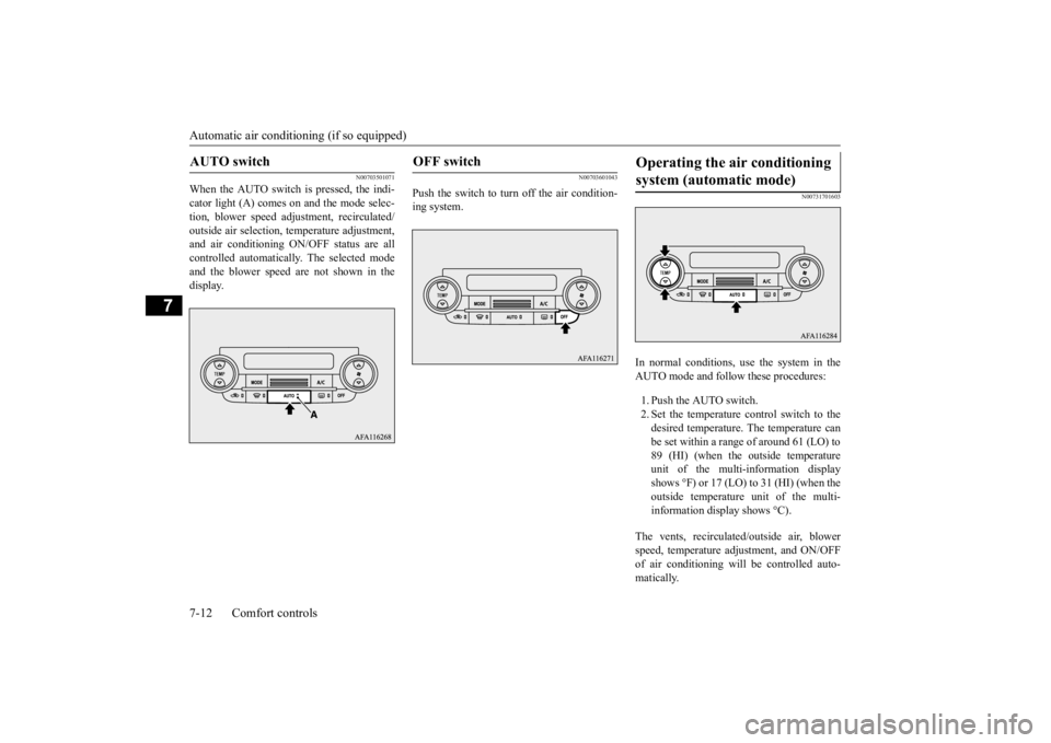 MITSUBISHI ECLIPSE CROSS 2020 (in English) Service Manual Automatic air conditioning (if so equipped) 7-12 Comfort controls
7
N00703501071
When the AUTO switch is pressed, the indi- cator light (A) comes on and the mode selec-tion, blower speed adjustment, r MITSUBISHI ECLIPSE CROSS 2020 (in English) Service Manual Automatic air conditioning (if so equipped) 7-12 Comfort controls
7
N00703501071
When the AUTO switch is pressed, the indi- cator light (A) comes on and the mode selec-tion, blower speed adjustment, r