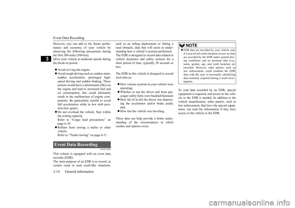 MITSUBISHI ECLIPSE CROSS 2020  Owners Manual (in English) Event Data Recording 3-14 General information
3
However, you can add to the future perfor- mance and economy of your vehicle by observing the follow 
ing precautions during 
the first 300 miles (500 k