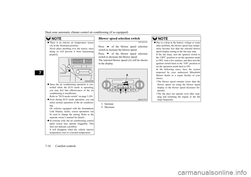 MITSUBISHI ECLIPSE CROSS 2020 Owners Manual (in English) Dual-zone automatic climate contro
l air conditioning (if so equipped)
7-16 Comfort controls
7
N00736901264
Press of the blower speed selection switch to increase the blower speed. Press of the b MITSUBISHI ECLIPSE CROSS 2020 Owners Manual (in English) Dual-zone automatic climate contro
l air conditioning (if so equipped)
7-16 Comfort controls
7
N00736901264
Press of the blower speed selection switch to increase the blower speed. Press of the b