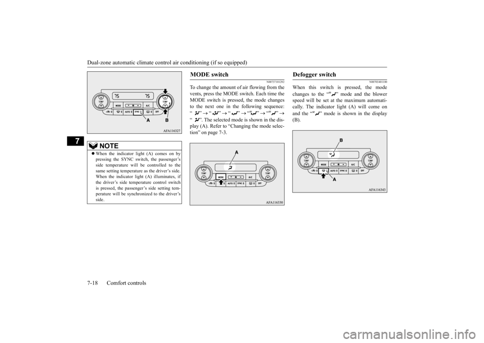 MITSUBISHI ECLIPSE CROSS 2020 Owners Manual (in English) Dual-zone automatic climate contro
l air conditioning (if so equipped)
7-18 Comfort controls
7
N00737101292
To change the amount of
air flowing from the
vents, press the MODE switch. Each time the MITSUBISHI ECLIPSE CROSS 2020 Owners Manual (in English) Dual-zone automatic climate contro
l air conditioning (if so equipped)
7-18 Comfort controls
7
N00737101292
To change the amount of
air flowing from the
vents, press the MODE switch. Each time the