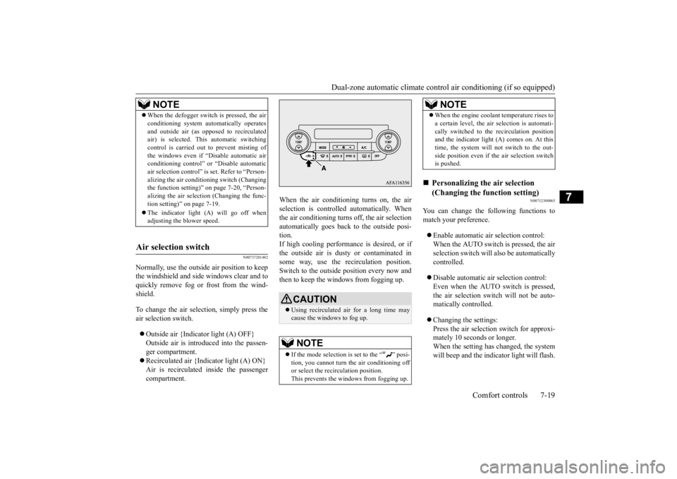 MITSUBISHI ECLIPSE CROSS 2020 (in English) User Guide Dual-zone automatic climate control
air conditioning (if so equipped)
Comfort controls 7-19
7
N00737201482
Normally, use the outside air position to keep the windshield and side windows clear and to MITSUBISHI ECLIPSE CROSS 2020 (in English) User Guide Dual-zone automatic climate control
air conditioning (if so equipped)
Comfort controls 7-19
7
N00737201482
Normally, use the outside air position to keep the windshield and side windows clear and to