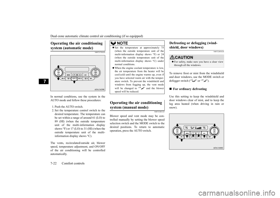 MITSUBISHI ECLIPSE CROSS 2020 (in English) User Guide Dual-zone automatic climate contro
l air conditioning (if so equipped)
7-22 Comfort controls
7
N00731701616
In normal conditions, use the system in the AUTO mode and follow these procedures: 1. Push MITSUBISHI ECLIPSE CROSS 2020 (in English) User Guide Dual-zone automatic climate contro
l air conditioning (if so equipped)
7-22 Comfort controls
7
N00731701616
In normal conditions, use the system in the AUTO mode and follow these procedures: 1. Push