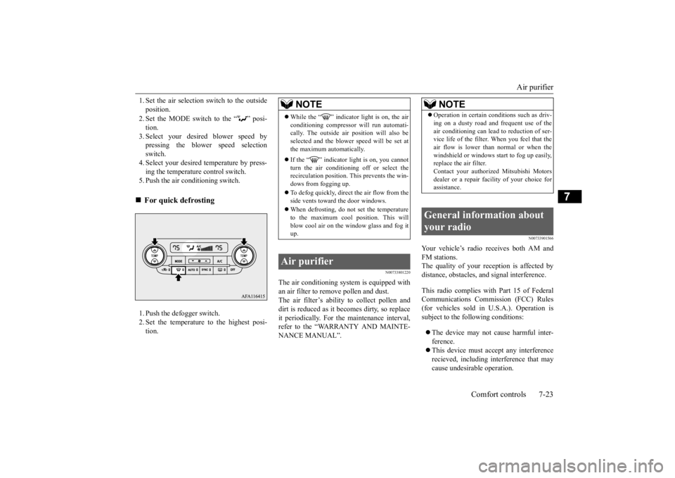 MITSUBISHI ECLIPSE CROSS 2020 Owners Manual (in English) Air purifier
Comfort controls 7-23
7
1. Set the air selection switch to the outside position. 2. Set the MODE switch to the “ ” posi- tion.3. Select your desired blower speed by pressing the blow MITSUBISHI ECLIPSE CROSS 2020 Owners Manual (in English) Air purifier
Comfort controls 7-23
7
1. Set the air selection switch to the outside position. 2. Set the MODE switch to the “ ” posi- tion.3. Select your desired blower speed by pressing the blow