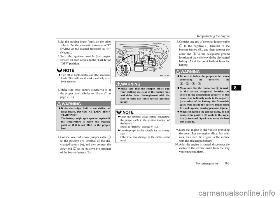 MITSUBISHI ECLIPSE CROSS 2020  Owners Manual (in English) Jump-starting the engine For emergencies 8-3
8
4. Set the parking brake firmly on the other vehicle. Put the automatic transaxle in “P” (PARK) or the manual transaxle in “N” (Neutral).5. Turn 