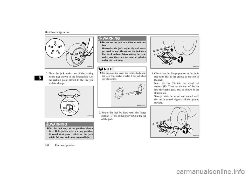 MITSUBISHI ECLIPSE CROSS 2020 Owners Manual (in English) How to change a tire 8-8 For emergencies
8
2. Place the jack under
one of the jacking
points (A) shown in the illustration. Use the jacking point closest to the tire youwish to change.
3. Rotate t MITSUBISHI ECLIPSE CROSS 2020 Owners Manual (in English) How to change a tire 8-8 For emergencies
8
2. Place the jack under
one of the jacking
points (A) shown in the illustration. Use the jacking point closest to the tire youwish to change.
3. Rotate t