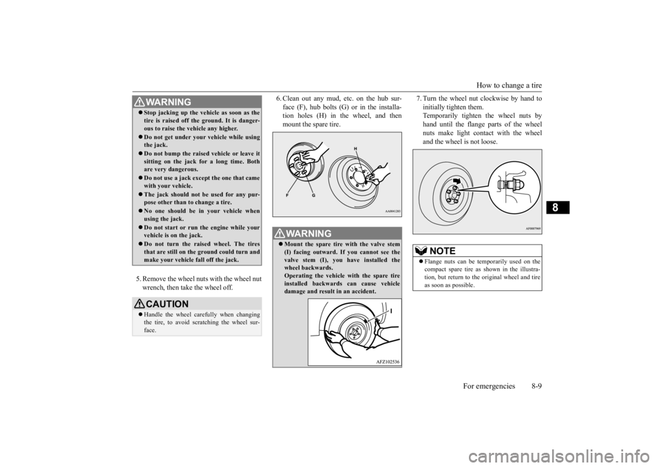 MITSUBISHI ECLIPSE CROSS 2020 Owners Manual (in English) How to change a tire
For emergencies 8-9
8
5. Remove the wheel nuts with the wheel nut wrench, then take the wheel off.
6. Clean out any mud, etc. on the hub sur- face (F), hub bolts (G) or in the i MITSUBISHI ECLIPSE CROSS 2020 Owners Manual (in English) How to change a tire
For emergencies 8-9
8
5. Remove the wheel nuts with the wheel nut wrench, then take the wheel off.
6. Clean out any mud, etc. on the hub sur- face (F), hub bolts (G) or in the i