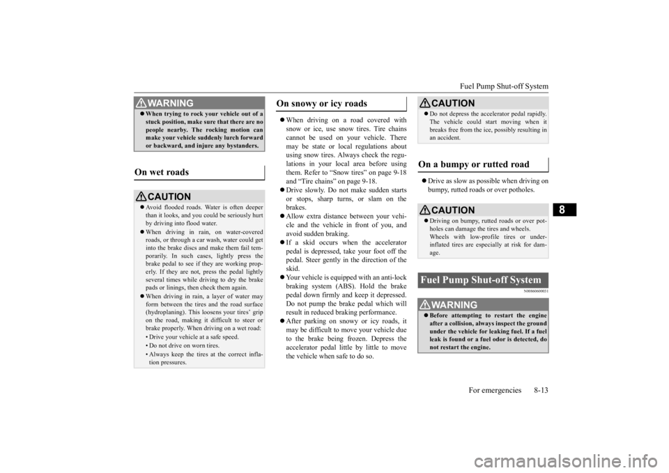 MITSUBISHI ECLIPSE CROSS 2020 (in English) Owners Guide Fuel Pump Shut-off System
For emergencies 8-13
8
When driving on a road covered with snow or ice, use snow tires. Tire chains cannot be used on your vehicle. Theremay be state or local regulation MITSUBISHI ECLIPSE CROSS 2020 (in English) Owners Guide Fuel Pump Shut-off System
For emergencies 8-13
8
When driving on a road covered with snow or ice, use snow tires. Tire chains cannot be used on your vehicle. Theremay be state or local regulation