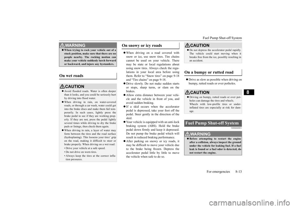 MITSUBISHI ECLIPSE CROSS 2020  Owners Manual (in English) Fuel Pump Shut-off System 
For emergencies 8-13
8
 When driving on a road covered with snow or ice, use snow tires. Tire chains cannot be used on your vehicle. Theremay be state or local regulation