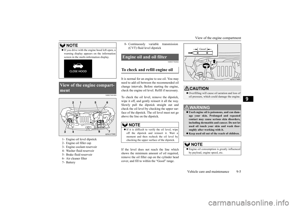 MITSUBISHI ECLIPSE CROSS 2020 (in English) User Guide View of the engine compartment
Vehicle care and maintenance 9-5
9
N00937601808
N00937702082
It is normal for an engi
ne to use oil. You may
need to add oil between the recommended oilchange interv MITSUBISHI ECLIPSE CROSS 2020 (in English) User Guide View of the engine compartment
Vehicle care and maintenance 9-5
9
N00937601808
N00937702082
It is normal for an engi
ne to use oil. You may
need to add oil between the recommended oilchange interv