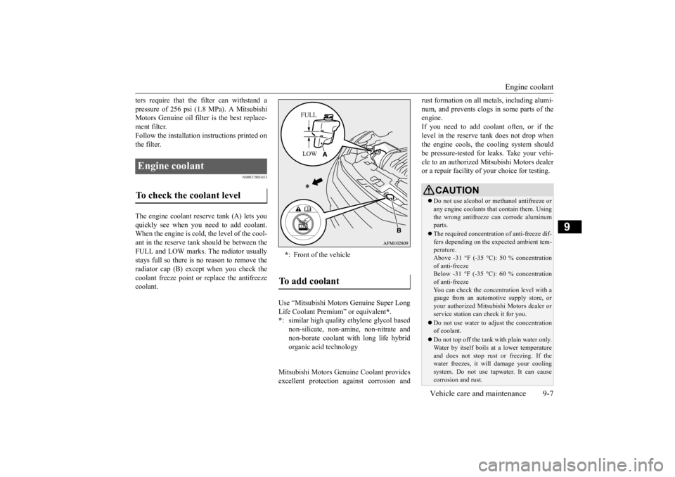 MITSUBISHI ECLIPSE CROSS 2020 (in English) User Guide Engine coolant
Vehicle care and maintenance 9-7
9
ters require that the filter can withstand a pressure of 256 psi (1.8 MPa). A Mitsubishi Motors Genuine oil filter is the best replace- ment filter.F MITSUBISHI ECLIPSE CROSS 2020 (in English) User Guide Engine coolant
Vehicle care and maintenance 9-7
9
ters require that the filter can withstand a pressure of 256 psi (1.8 MPa). A Mitsubishi Motors Genuine oil filter is the best replace- ment filter.F
