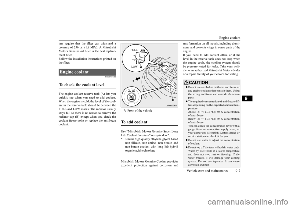 MITSUBISHI ECLIPSE CROSS 2020   (in English) User Guide Engine coolant 
Vehicle care and maintenance 9-7
9
ters require that the filter can withstand a pressure of 256 psi (1.8 MPa). A Mitsubishi Motors Genuine oil filter is the best replace- ment filter.F