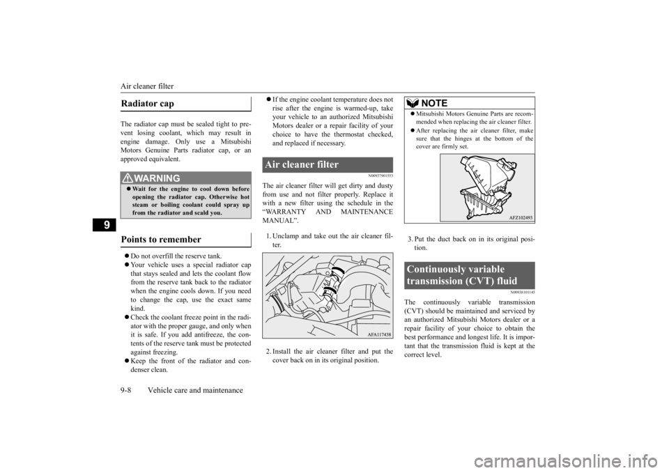 MITSUBISHI ECLIPSE CROSS 2020   (in English) User Guide Air cleaner filter 9-8 Vehicle care and maintenance
9
The radiator cap must be 
 sealed tight to pre- 
vent losing coolant, which may result inengine damage. Only use a Mitsubishi Motors Genuine Parts