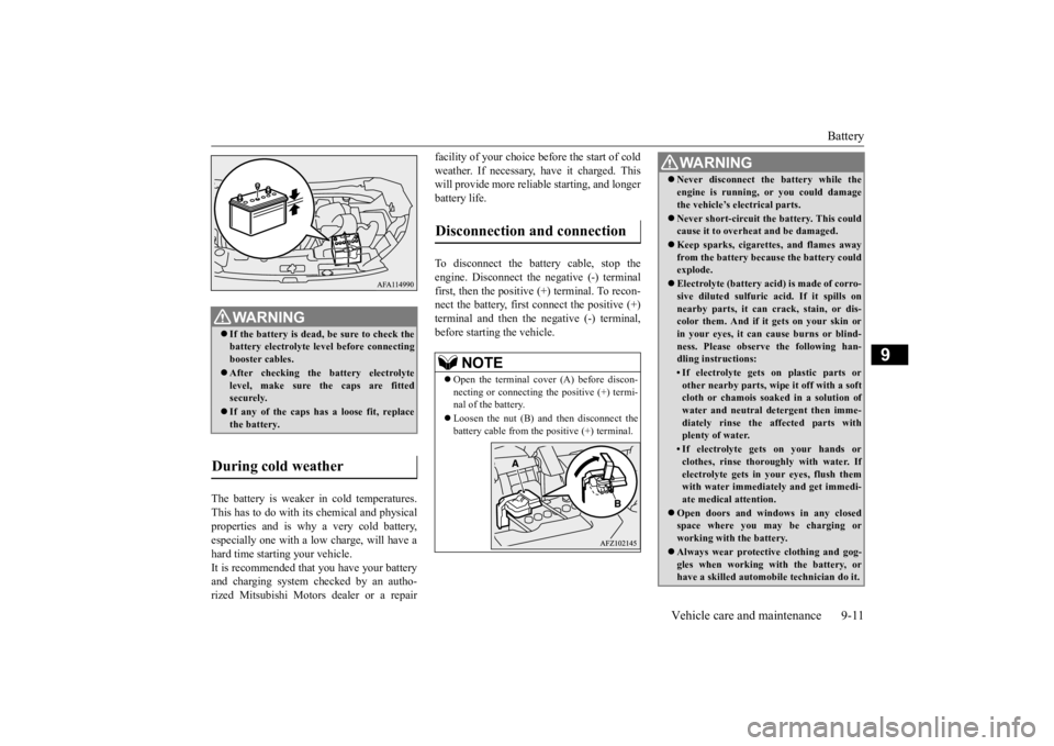 MITSUBISHI ECLIPSE CROSS 2020 Owners Manual (in English) Battery
Vehicle care and maintenance 9-11
9
The battery is weaker in cold temperatures. This has to do with its chemical and physical properties and is why a very cold battery, especially one with a MITSUBISHI ECLIPSE CROSS 2020 Owners Manual (in English) Battery
Vehicle care and maintenance 9-11
9
The battery is weaker in cold temperatures. This has to do with its chemical and physical properties and is why a very cold battery, especially one with a