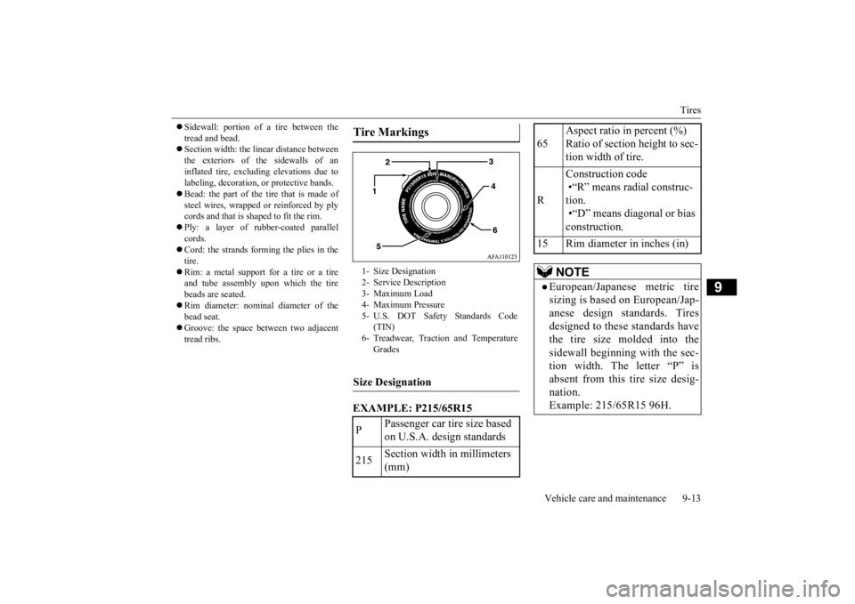 MITSUBISHI ECLIPSE CROSS 2020 Owners Manual (in English) Tires
Vehicle care and maintenance 9-13
9
Sidewall: portion of a tire between the tread and bead. Section width: the li
near distance between
the exteriors of the sidewalls of aninflated tir MITSUBISHI ECLIPSE CROSS 2020 Owners Manual (in English) Tires
Vehicle care and maintenance 9-13
9
Sidewall: portion of a tire between the tread and bead. Section width: the li
near distance between
the exteriors of the sidewalls of aninflated tir