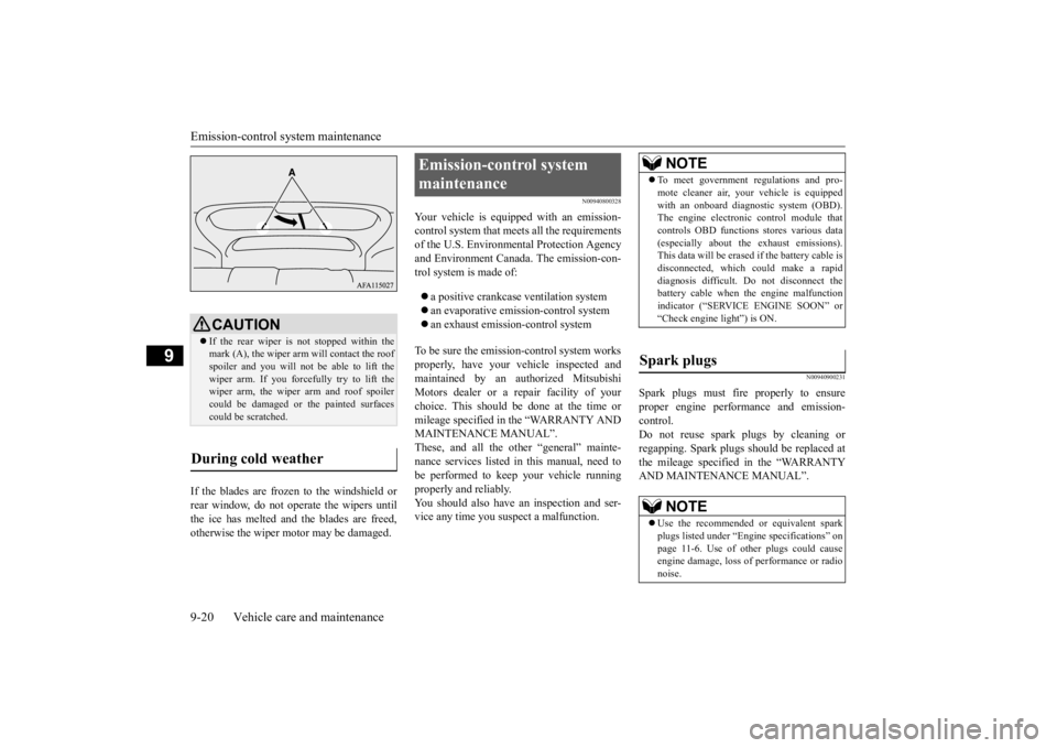 MITSUBISHI ECLIPSE CROSS 2020   (in English) User Guide Emission-control system maintenance 9-20 Vehicle care and maintenance
9
If the blades are frozen to the windshield or rear window, do not operate the wipers until the ice has melted and the blades are