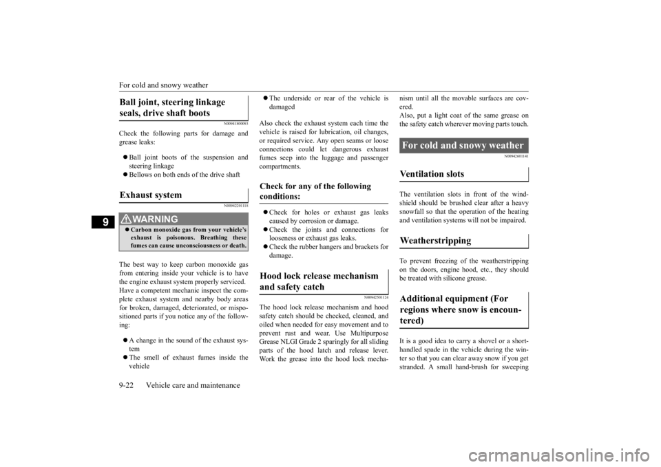 MITSUBISHI ECLIPSE CROSS 2020 Owners Manual (in English) For cold and snowy weather 9-22 Vehicle care and maintenance
9
N00941800093
Check the following parts for damage and grease leaks: Ball joint boots of the suspension and steering linkage Bello MITSUBISHI ECLIPSE CROSS 2020 Owners Manual (in English) For cold and snowy weather 9-22 Vehicle care and maintenance
9
N00941800093
Check the following parts for damage and grease leaks: Ball joint boots of the suspension and steering linkage Bello