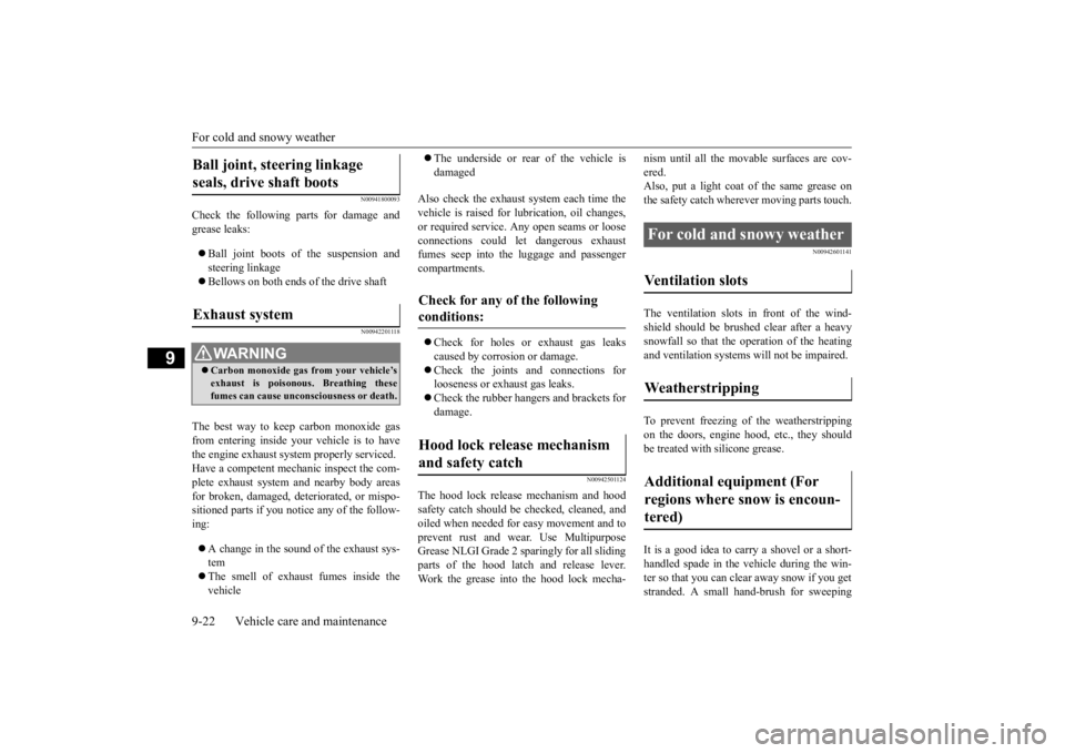 MITSUBISHI ECLIPSE CROSS 2020   (in English) User Guide For cold and snowy weather 9-22 Vehicle care and maintenance
9
N00941800093
Check the following parts for damage and grease leaks:  Ball joint boots of the suspension and steering linkage  Bello