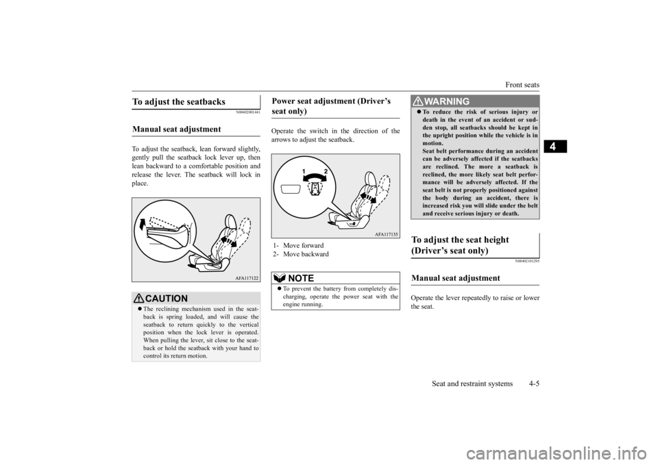 MITSUBISHI ECLIPSE CROSS 2020 (in English) Owners Guide Front seats
Seat and restraint systems 4-5
4
N00402001441
To adjust the seatback, lean forward slightly, gently pull the seatb
ack lock lever up, then
lean backward to a comfortable position and re MITSUBISHI ECLIPSE CROSS 2020 (in English) Owners Guide Front seats
Seat and restraint systems 4-5
4
N00402001441
To adjust the seatback, lean forward slightly, gently pull the seatb
ack lock lever up, then
lean backward to a comfortable position and re
