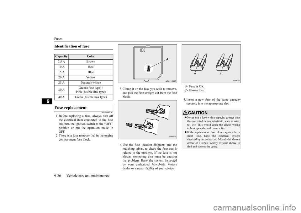 MITSUBISHI ECLIPSE CROSS 2020 (in English) Owners Guide Fuses 9-26 Vehicle care and maintenance
9
N00954901167
1. Before replacing a fuse, always turn off the electrical item connected to the fuse and turn the ignition switch to the “OFF”position or pu MITSUBISHI ECLIPSE CROSS 2020 (in English) Owners Guide Fuses 9-26 Vehicle care and maintenance
9
N00954901167
1. Before replacing a fuse, always turn off the electrical item connected to the fuse and turn the ignition switch to the “OFF”position or pu