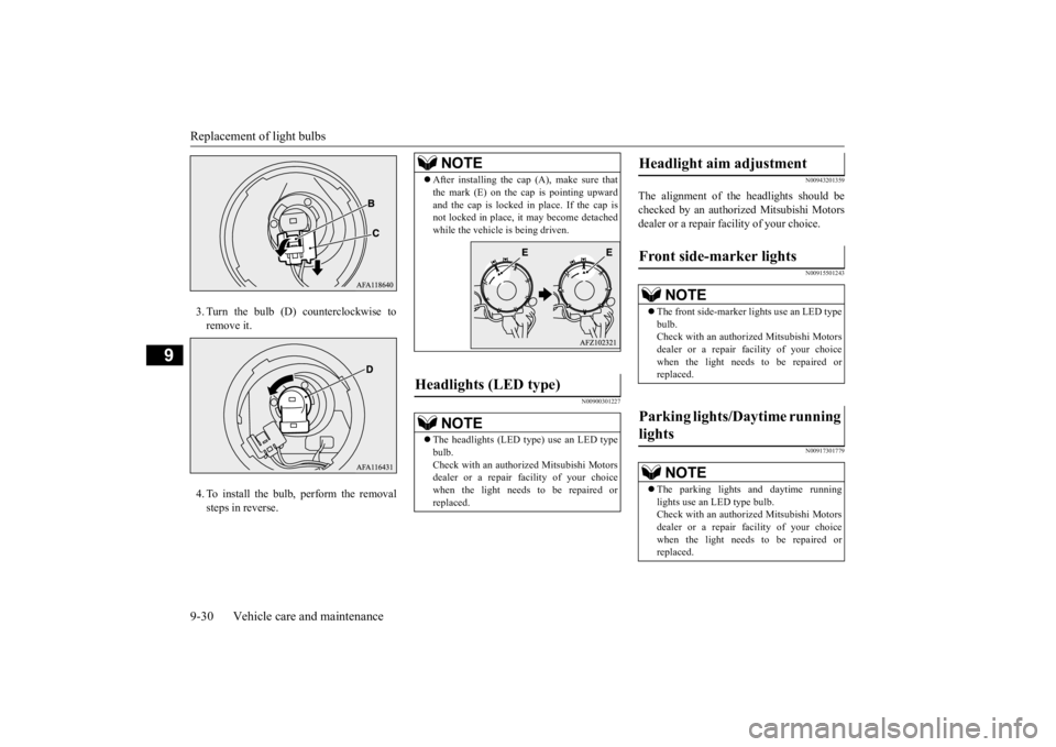 MITSUBISHI ECLIPSE CROSS 2020 (in English) User Guide Replacement of light bulbs 9-30 Vehicle care and maintenance
9
3. Turn the bulb (D) counterclockwise to remove it. 4. To install the bulb, perform the removal steps in reverse.
N00900301227
N00943201 MITSUBISHI ECLIPSE CROSS 2020 (in English) User Guide Replacement of light bulbs 9-30 Vehicle care and maintenance
9
3. Turn the bulb (D) counterclockwise to remove it. 4. To install the bulb, perform the removal steps in reverse.
N00900301227
N00943201