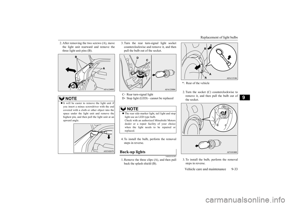 MITSUBISHI ECLIPSE CROSS 2020 (in English) User Guide Replacement of light bulbs
Vehicle care and maintenance 9-33
9
2. After removing the two screws (A), move the light unit rearward and remove the three light unit pins (B).
3. Turn the rear turn-sign MITSUBISHI ECLIPSE CROSS 2020 (in English) User Guide Replacement of light bulbs
Vehicle care and maintenance 9-33
9
2. After removing the two screws (A), move the light unit rearward and remove the three light unit pins (B).
3. Turn the rear turn-sign