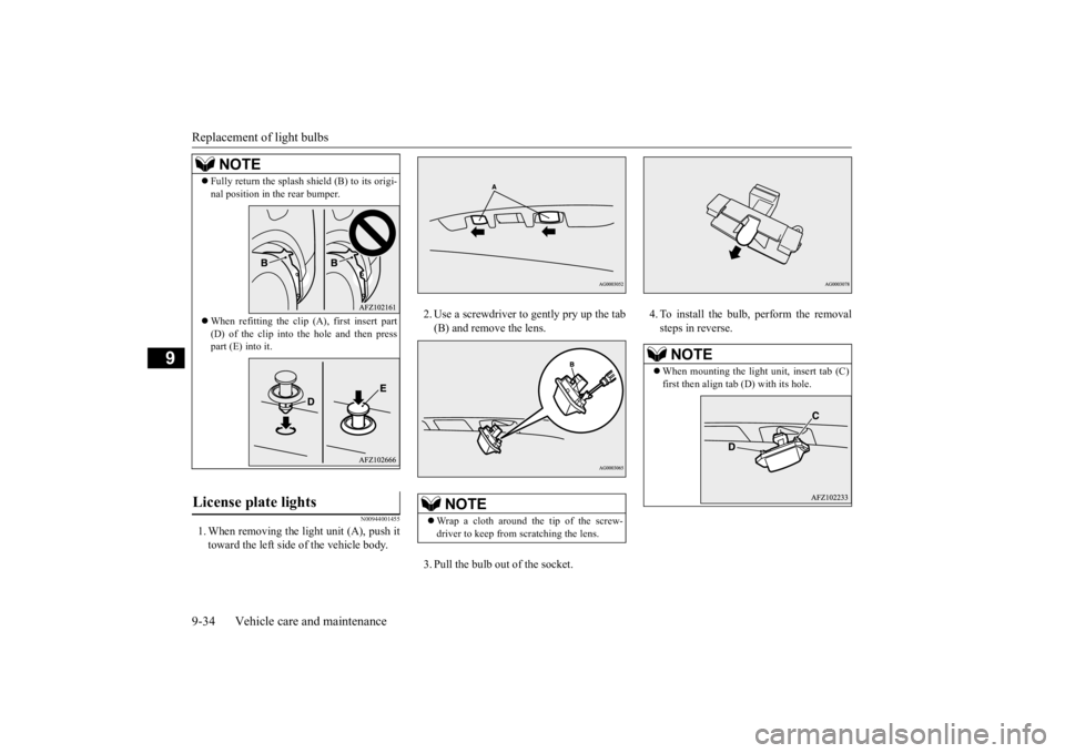 MITSUBISHI ECLIPSE CROSS 2020 Owners Manual (in English) Replacement of light bulbs 9-34 Vehicle care and maintenance
9
N00944001455
1. When removing the li
ght unit (A), push it
toward the left side of the vehicle body.
2. Use a screwdriver to gently pr MITSUBISHI ECLIPSE CROSS 2020 Owners Manual (in English) Replacement of light bulbs 9-34 Vehicle care and maintenance
9
N00944001455
1. When removing the li
ght unit (A), push it
toward the left side of the vehicle body.
2. Use a screwdriver to gently pr
