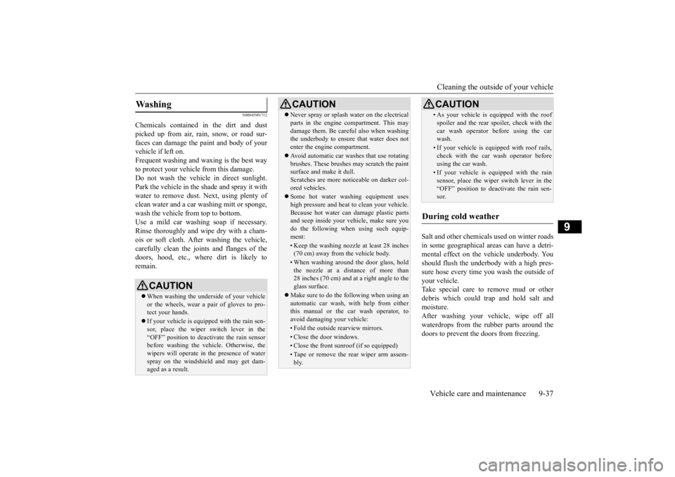 MITSUBISHI ECLIPSE CROSS 2020  Owners Manual (in English) Cleaning the outside of your vehicle Vehicle care and maintenance 9-37
9
N00945901712
Chemicals contained in the dirt and dust picked up from air, rain, snow, or road sur-faces can damage the paint an