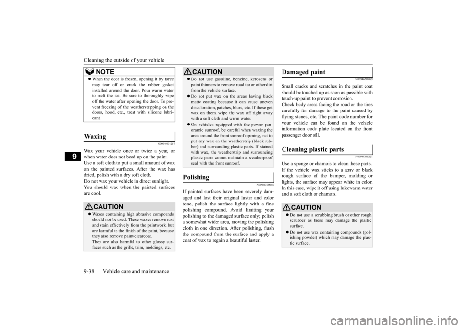 MITSUBISHI ECLIPSE CROSS 2020  Owners Manual (in English) Cleaning the outside of your vehicle 9-38 Vehicle care and maintenance
9
N00946001257
Wax your vehicle once or twice a year, or when water does not bead up on the paint. Use a soft cloth to put a smal