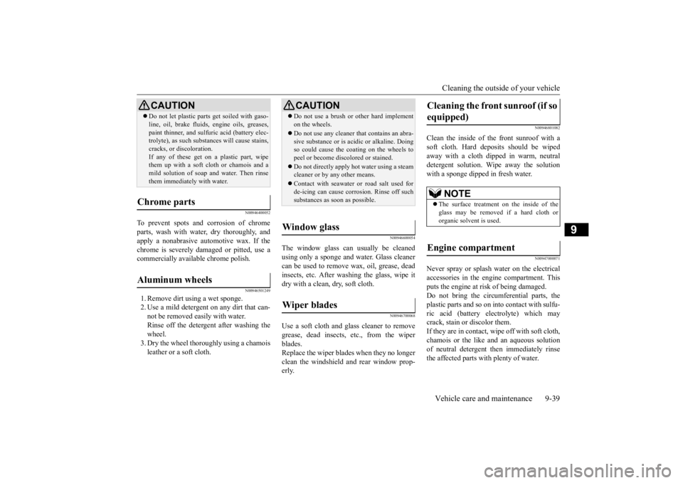 MITSUBISHI ECLIPSE CROSS 2020   (in English) User Guide Cleaning the outside of your vehicle Vehicle care and maintenance 9-39
9
N00946400052
To prevent spots and corrosion of chrome parts, wash with water, dry thoroughly, and apply a nonabrasive automotiv