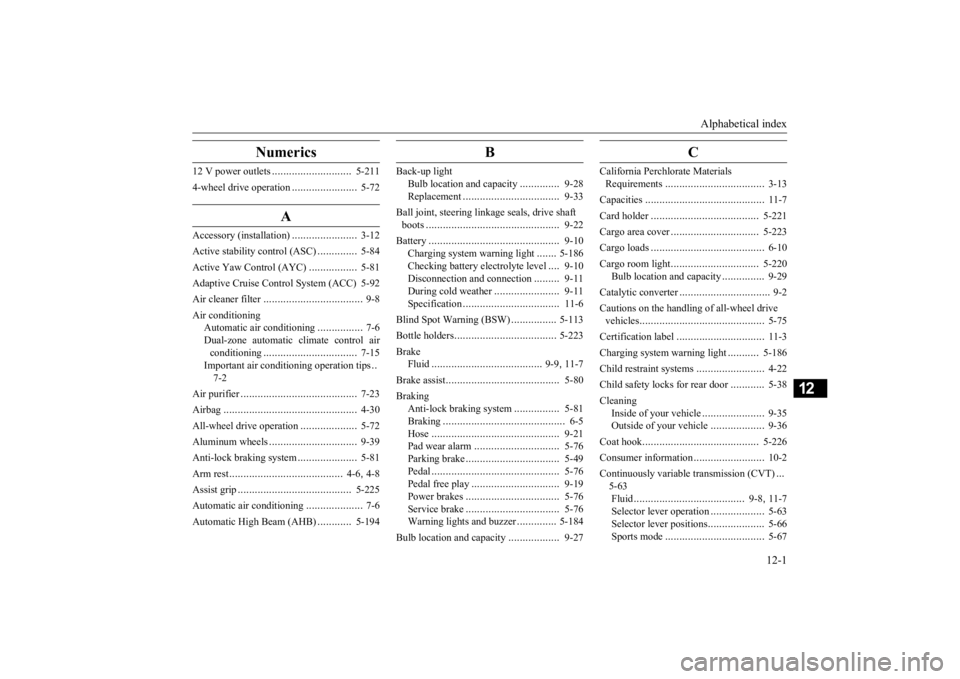 MITSUBISHI ECLIPSE CROSS 2020   (in English) Owners Guide Alphabetical index 
12-1
12
Numerics
12 V power outlets 
............................
5-211 
4-wheel drive operation 
.......................
5-72
A
Accessory (installation)
.......................
3-