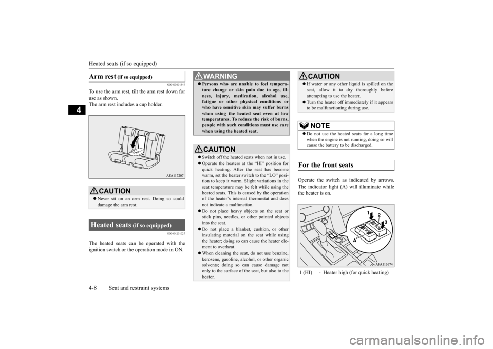 MITSUBISHI ECLIPSE CROSS 2020   (in English) Service Manual Heated seats (if so equipped) 4-8 Seat and restraint systems
4
N00403001347
To use the arm rest, tilt the arm rest down for use as shown.The arm rest includes a cup holder.
N00404201027
The heated sea