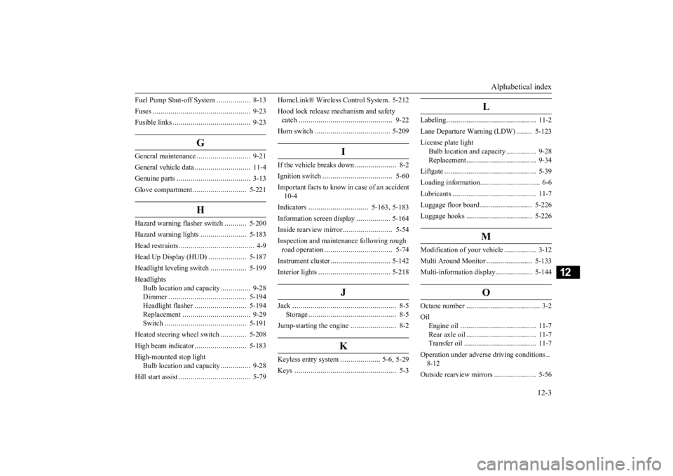 MITSUBISHI ECLIPSE CROSS 2020 Owners Manual (in English) Alphabetical index
12-3
12
Fuel Pump Shut-off System
.................
8-13
Fuses
.........................
........................
9-23
Fusible links
..................
.....................
9 MITSUBISHI ECLIPSE CROSS 2020 Owners Manual (in English) Alphabetical index
12-3
12
Fuel Pump Shut-off System
.................
8-13
Fuses
.........................
........................
9-23
Fusible links
..................
.....................
9