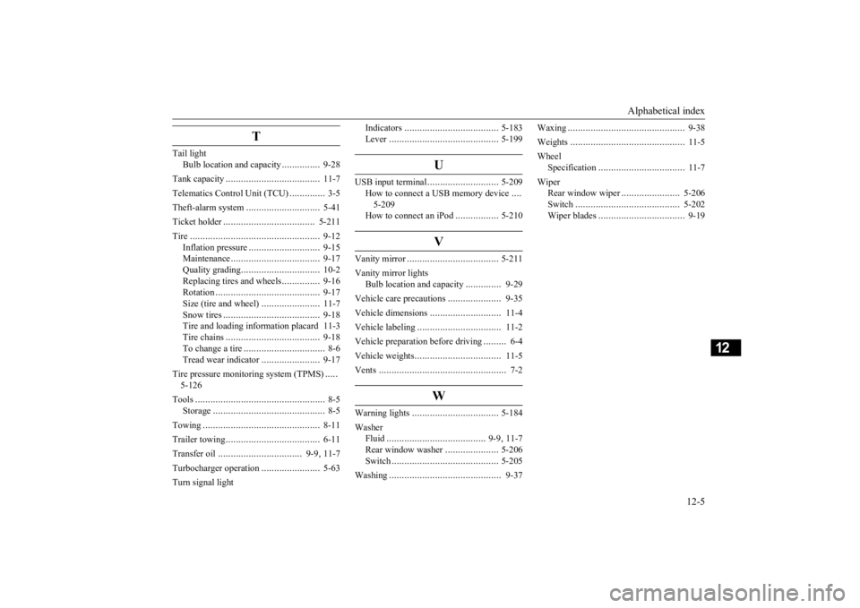 MITSUBISHI ECLIPSE CROSS 2020 Owners Manual (in English) Alphabetical index
12-5
12
T
Tail light
Bulb location and capacity
...............
9-28
Tank capacity
....................
.................
11-7
Telematics Control Unit (TCU)
..............
3- MITSUBISHI ECLIPSE CROSS 2020 Owners Manual (in English) Alphabetical index
12-5
12
T
Tail light
Bulb location and capacity
...............
9-28
Tank capacity
....................
.................
11-7
Telematics Control Unit (TCU)
..............
3-