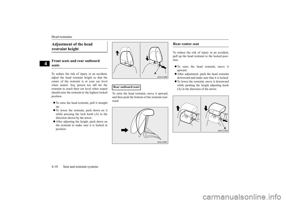 MITSUBISHI ECLIPSE CROSS 2020 (in English) User Guide Head restraints 4-10 Seat and restraint systems
4
To reduce the risk of injury in an accident, adjust the head restraint height so that thecenter of the restraint is at your ear levelwhen seated. Any MITSUBISHI ECLIPSE CROSS 2020 (in English) User Guide Head restraints 4-10 Seat and restraint systems
4
To reduce the risk of injury in an accident, adjust the head restraint height so that thecenter of the restraint is at your ear levelwhen seated. Any