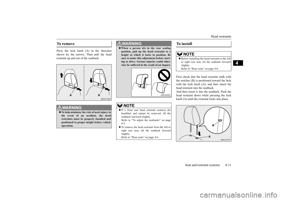 MITSUBISHI ECLIPSE CROSS 2020   (in English) Service Manual Head restraints 
Seat and restraint systems 4-11
4
Press the lock knob (A) in the direction shown by the arrows. Then pull the head restraint up and out of the seatback. 
First check that the head res