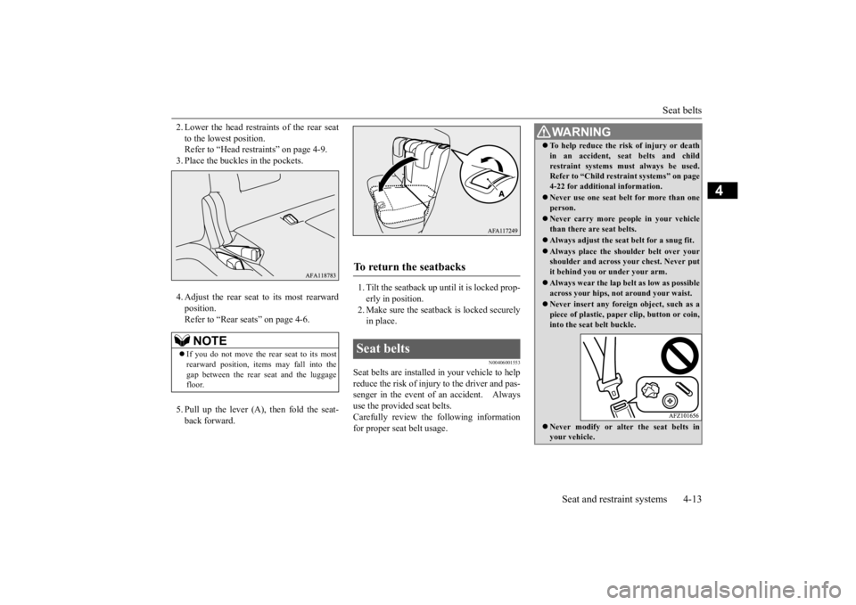 MITSUBISHI ECLIPSE CROSS 2020 (in English) Owners Guide Seat belts
Seat and restraint systems 4-13
4
2. Lower the head restraints of the rear seat to the lowest position. Refer to “Head restraints” on page 4-9. 3. Place the buckles in the pockets. 4. MITSUBISHI ECLIPSE CROSS 2020 (in English) Owners Guide Seat belts
Seat and restraint systems 4-13
4
2. Lower the head restraints of the rear seat to the lowest position. Refer to “Head restraints” on page 4-9. 3. Place the buckles in the pockets. 4.